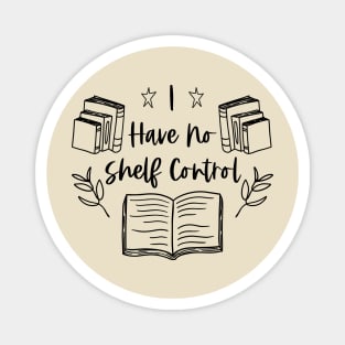 I Have no Shelf Control - Funny Bookworm Quotes Magnet